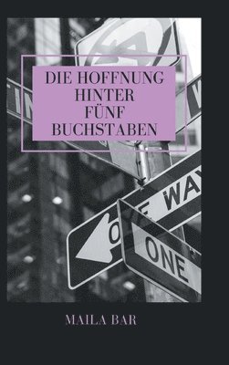 bokomslag Die Hoffnung hinter fünf Buchstaben: Eine Frau auf dem Weg ins Unbekannte und zu sich selbst - nach einer wahren Begebenheit