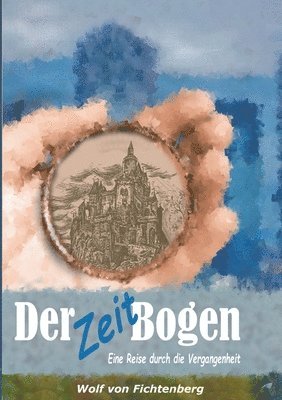 bokomslag Der ZeitBogen: Eine Reise durch die Vergangenheit