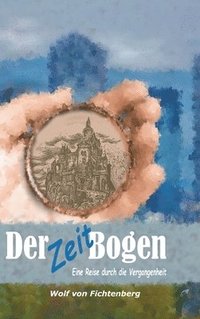 bokomslag Der ZeitBogen: Eine Reise durch die Vergangenheit