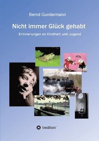 bokomslag Nicht immer Glück gehabt: Erinnerungen an Kindheit und Jugend