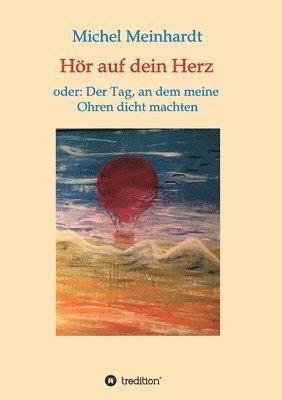 bokomslag Hör auf dein Herz oder: Der Tag, an dem meine Ohren dicht machten