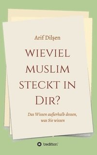 bokomslag Wieviel Muslim steckt in Dir?: Das Wissen außerhalb dessen, was Sie wissen