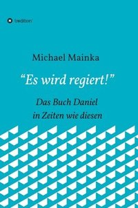 bokomslag 'Es wird regiert!': Das Buch Daniel in Zeiten wie diesen