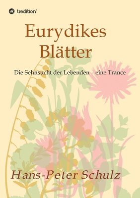 Hans-Peter Schulz - Eurydikes Blätter: Die Sehnsucht der Lebenden - eine Trance, Häftad