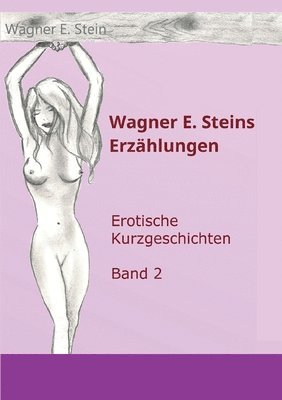 bokomslag Wagner E. Steins Erzählungen II: Erotische Kurzgeschichten - Band 2