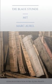 bokomslag Die blaue Stunde mit Marc Aurel