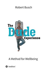 bokomslag The Dude Experience: A Method for Wellbeing