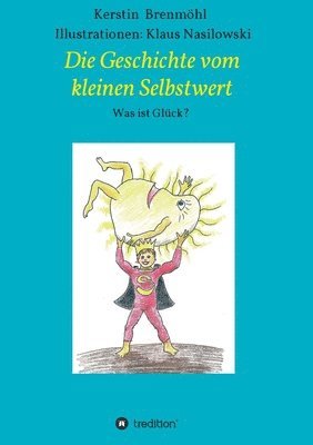 bokomslag Die Geschichte vom Kleinen Selbstwert: Was ist Glück