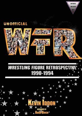 Unofficial Wrestling Figure Retrospective 1990-1994 1