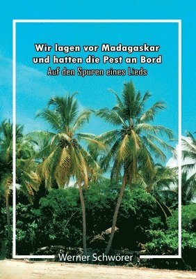 Wir lagen vor Madagaskar und hatten die Pest an Bord. Auf den Spuren eines Lieds. 1