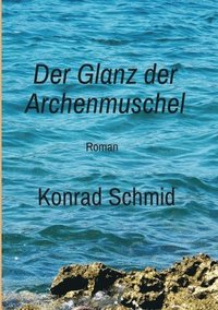 bokomslag Der Glanz der Archenmuschel: Roman