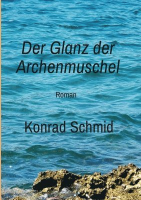 Der Glanz der Archenmuschel: Roman 1