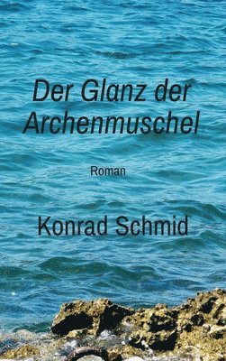 bokomslag Der Glanz der Archenmuschel: Roman