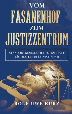 Vom Fasanenhof zum Justizzentrum: Standortgenese der Liegenschaft Jägerallee 10-12 in Potsdam 1