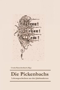 bokomslag Die Pickenbachs: Lebensgeschichten aus drei Jahrhunderten