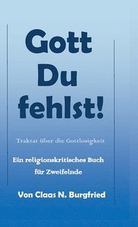 bokomslag Gott, Du fehlst!: Ein religionskritisches Buch für Zweifelnde