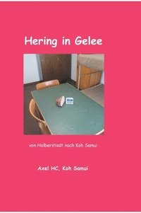bokomslag Hering in Gelee: Von Halberstadt nach Koh Samui