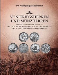 bokomslag Von Kriegsherren und Münzherren: Gedanken und Betrachtungen zur Geldgeschichte und zu Münzen und Medaillen aus der Zeit des Dreißigjährigen Kriegs