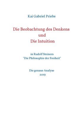 bokomslag Die Beobachtung des Denkens und Die Intuition: in Rudolf Steiners 'Die Philosophie der Freiheit' - Die genaue Analyse 2019