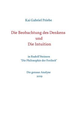 bokomslag Die Beobachtung des Denkens und Die Intuition: in Rudolf Steiners 'Die Philosophie der Freiheit' - Die genaue Analyse 2019