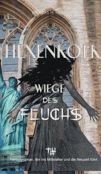 bokomslag Hexenkolk - Wiege des Fluchs: Fantasy Thriller für Erwachsene. Mittelalterlicher Fluch erreicht New York, Heidelberg, Herford. Erleben Sie Spannung,
