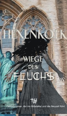 Hexenkolk - Wiege des Fluchs: Fantasy Thriller für Erwachsene. Mittelalterlicher Fluch erreicht New York, Heidelberg, Herford. Erleben Sie Spannung, 1