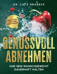 bokomslag Genussvoll abnehmen und sein Wunschgewicht dauerhaft halten: Bonusteil: Gesunde Ernährung