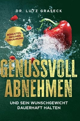 bokomslag Genussvoll abnehmen und sein Wunschgewicht dauerhaft halten: Bonusteil: Gesunde Ernährung