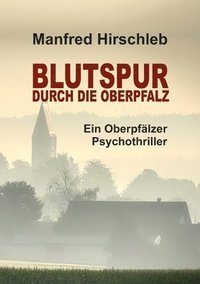 bokomslag Blutspur durch die Oberpfalz: Ein Oberpfälzer Psychothriller