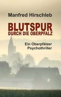 bokomslag Blutspur durch die Oberpfalz: Ein Oberpfälzer Psychothriller