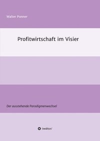 bokomslag Profitwirtschaft im Visier: Der ausstehende Paradigmenwechsel