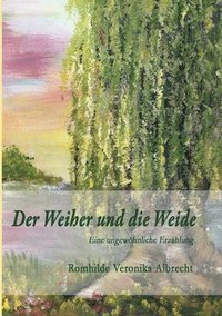 bokomslag Der Weiher und die Weide: Eine ungewöhnliche Erzählung