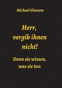 bokomslag Herr, vergib ihnen nicht! Denn sie wissen, was sie tun