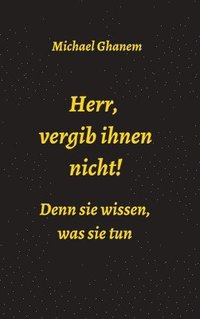 bokomslag Herr, vergib ihnen nicht! Denn sie wissen, was sie tun