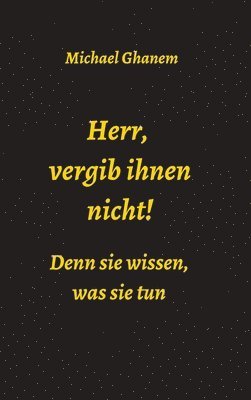 bokomslag Herr, vergib ihnen nicht! Denn sie wissen, was sie tun