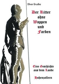 bokomslag Der Ritter ohne Wappen und Farben: Eine Geschichte aus dem Lande Hohenzollern