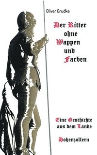 bokomslag Der Ritter ohne Wappen und Farben: Eine Geschichte aus dem Lande Hohenzollern