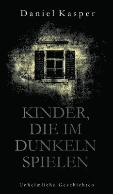 Kinder, die im Dunkeln spielen: Unheimliche Geschichten 1