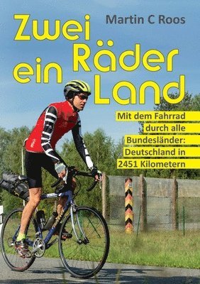 bokomslag Zwei Räder, ein Land: Mit dem Fahrrad durch alle Bundesländer: Deutschland in 2451 Kilometern