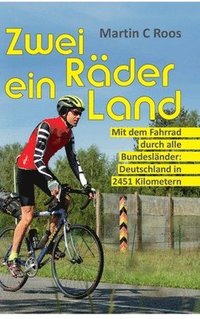 bokomslag Zwei Räder, ein Land: Mit dem Fahrrad durch alle Bundesländer: Deutschland in 2451 Kilometern