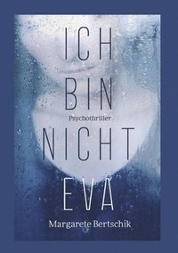 bokomslag Ich bin nicht Eva: Psychothriller