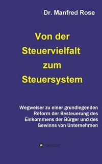 bokomslag Von der Steuervielfalt zum Steuersystem: Wegweiser zu einer grundlegenden Reform der Besteuerung des Einkommens der Bürger und des Gewinns von Unterne