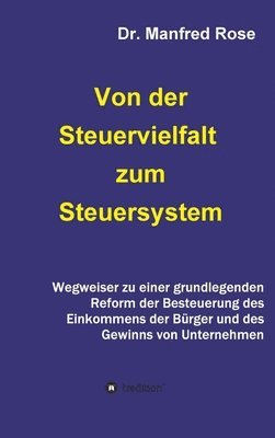 Von der Steuervielfalt zum Steuersystem: Wegweiser zu einer grundlegenden Reform der Besteuerung des Einkommens der Bürger und des Gewinns von Unterne 1