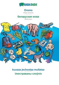 bokomslag Oromo - Belarusian (in cyrillic script), kuusaa jechootaa mullataa