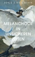 Joke J. Hermsen - Melancholie in unsicheren Zeiten, Inbunden