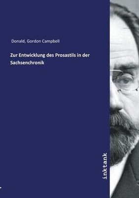 Gordon Campbell Donald - Zur Entwicklung des Prosastils in der Sachsenchronik, Häftad