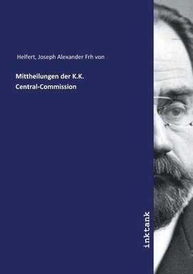 Joseph Alexander Frh von Helfert - Mittheilungen der K.K. Central-Commission, Häftad