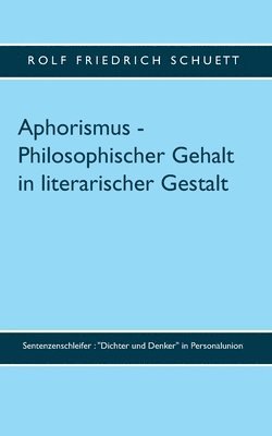 Aphorismus - Philosophischer Gehalt in literarischer Gestalt 1