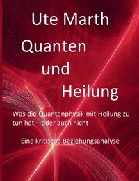 bokomslag Quanten und Heilung Was die Quantenphysik mit Heilung zu tun hat - oder auch nicht