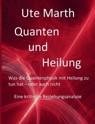 bokomslag Quanten und Heilung Was die Quantenphysik mit Heilung zu tun hat - oder auch nicht